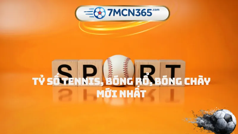 Tỷ số tennis, bóng rổ, bóng chày mới nhất