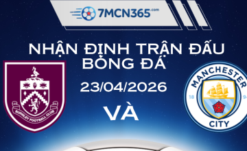 Nhận định Burnley vs Man City 23/04/2026 : Bài toán sống còn tại Turf Moor