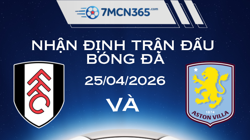 Nhận định Fulham vs Aston Villa 24042026 Cuộc chiến vì tấm vé Champions League
